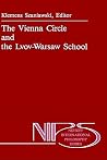 The Vienna Circle and the Lvov-Warsaw School (Nijhoff International Philosophy Series, 38) The Vienna Circle and the Lvov-Warsaw School (Nijhoff International Philosophy Series, 38)