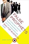 False Prophets: The Gurus Who Created Modern Management And Why Their Ideas Are Bad For Business Today