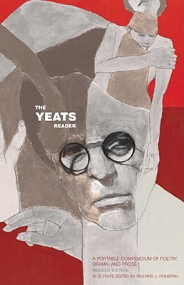 The Yeats Reader: A Portable Compendium of Poetry, Drama, and Prose (Paperback)