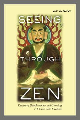 Seeing through Zen: Encounter, Transformation, and Genealogy in Chinese Chan Buddhism (Paperback)
