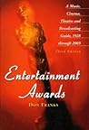 Entertainment Awards: A Music, Cinema, Theatre and Broadcasting Guide, 1928 through 2003, 3d ed.