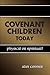 Covenant Children Today: Physical or Spiritual?