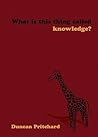 What is this thing called Knowledge?