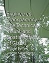 Engineered Transparency: The Technical, Visual, and Spatial Effects of Glass