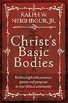 Christ's Basic Bodies: Embracing God's Presence, Power, and Purposes in Holistic Small Group Life, Cell Groups, Home Groups, Life Groups, and Biblical Communities