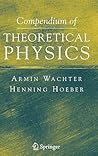 Compendium of Theoretical Physics
