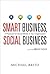 Smart Business, Social Business: A Playbook for Social Media in Your Organization