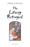 The Liturgy Betrayed The Liturgy Betrayed