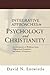 Integrative Approaches to Psychology and Christianity: An Introduction to Worldview Issues, Philosophical Foundations, and Models of Integration