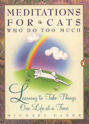 Meditations for Cats Who Do Too Much: Learning to Take Things One Life at a Time (Paperback)