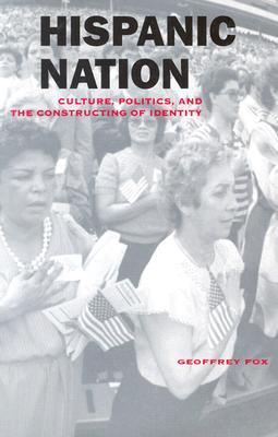Hispanic Nation: Culture, Politics, and the Constructing of Identity (Paperback)