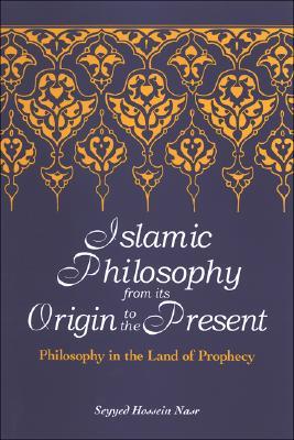 Islamic Philosophy from its Origin to the Present: Philosophy in the Land of Prophecy (Hardcover)