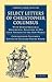 Select Letters of Christopher Columbus: With Other Original Documents, Relating to His Four Voyages to the New World (Cambridge Library Collection - Hakluyt First Series)
