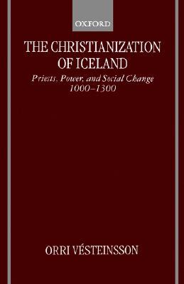 The Christianization of Iceland: Priests, Power, and Social Change 1000-1300 (Hardcover)