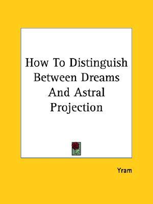 How To Distinguish Between Dreams And Astral Projection (Paperback)