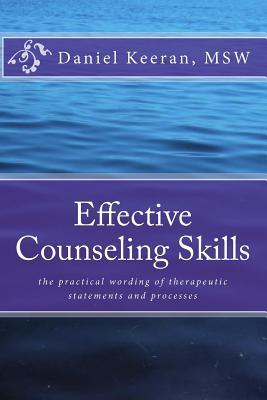 Effective Counseling Skills: the practical wording of therapeutic statements and processes (Paperback)