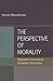 The Perspective of Morality: Philosophical Foundations of Thomistic Virtue Ethics