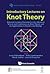 Introductory Lectures On Knot Theory: Selected Lectures Presented At The Advanced School And Conference On Knot Theory And Its Applications To Physics And Biology (Series on Knots and Everything, 46)