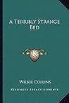 A Terribly Strange Bed by Wilkie Collins