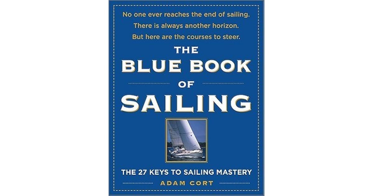 The Blue Book of Sailing The 22 Keys to Sailing Mastery by Adam Cort