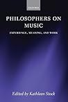 Philosophers on Music: Experience, Meaning, and Work (Mind Association Occasional)