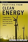 Profiting from Clean Energy: A Complete Guide to Trading Green in Solar, Wind, Ethanol, Fuel Cell, Carbon Credit Industries, and More Profiting from Clean Energy: A Complete Guide to Trading Green in Solar, Wind, Ethanol, Fuel Cell, Carbon Credit Industries, and More
