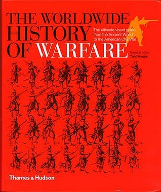 Portada de The Worldwide History of Warfare: The Ultimate Visual Guide, From the Ancient World to the American Civil War, de Newark Tim