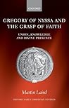 Gregory of Nyssa and the Grasp of Faith: Union, Knowledge, and Divine Presence (Oxford Early Christian Studies)