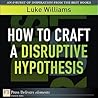 How to Craft a Disruptive Hypothesis: Be Wrong at the Start to Be Right at the End
