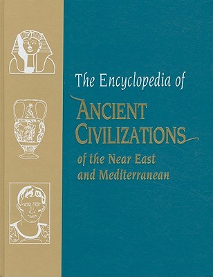 The Encyclopedia of Ancient Civilizations of the Near East and Mediterranean (Hardcover)