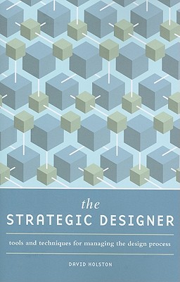 The Strategic Designer: Tools & Techniques for Managing the Design Process