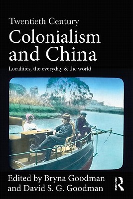 Twentieth Century Colonialism and China: Localities, the everyday, and the world (Paperback)