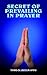 SECRET OF PREVAILING IN PRAYER