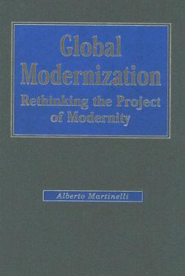 Global Modernization: Rethinking the Project of Modernity (SAGE Studies in International Sociology)