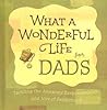 What a Wonderful Life for Dads: Tackling the Awesome Responsibilities And Joys of Fatherhood