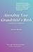 Attending Your Grandchild's Birth: A Guide for Grandparents