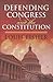 Defending Congress and the Constitution (Studies in Government and Public Policy)