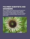 Polymer Scientists and Engineers: Roy J. Plunkett, Karl Ziegler, Wallace Carothers, Charles Goodyear, Alan MacDiarmid, Hermann Staudinger Polymer Scientists and Engineers: Roy J. Plunkett, Karl Ziegler, Wallace Carothers, Charles Goodyear, Alan MacDiarmid, Hermann Staudinger