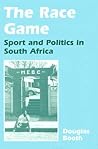 The Race Game: Sport and Politics in South Africa (Sport in the Global Society)