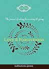 The Process of Asking for, Receiving and Giving Love & Forgiveness The Process of Asking for, Receiving and Giving Love & Forgiveness