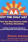 AA: Not the Only Way; Your One Stop Resource Guide to 12-Step Alternatives AA: Not the Only Way; Your One Stop Resource Guide to 12-Step Alternatives