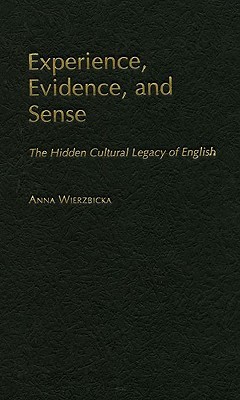 Experience, Evidence, and Sense: The Hidden Cultural Legacy of English (Hardcover)