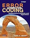 Error Correction Coding: Mathematical Methods And Algorithms Error Correction Coding: Mathematical Methods And Algorithms