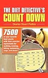 The Diet Detective's Count Down: 7500 of Your Favorite Food Counts with Their Exercise Equivalents for Walking, Running, Biking, Swimming, Yoga, and Dance