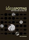 Ideaspotting: How to Find Your Next Great Idea Ideaspotting: How to Find Your Next Great Idea