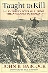 Taught to Kill: An American Boy's War from the Ardennes to Berlin