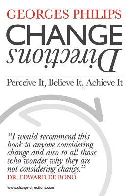 Change Directions: Perceive it, Believe it, Achieve it (Paperback)