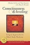 Consciousness and Healing: Integral Approaches to Mind-Body Medicine
