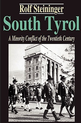 South Tyrol: A Minority Conflict of the Twentieth Century (Studies in Austrian and Central European History and Culture)