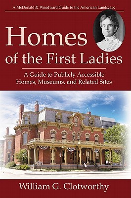 Homes of the First Ladies: A Guide to Publicly Accessible Homes, Museums, and Related Sites (Paperback)
